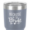 Bride / Wedding Quotes and Sayings 30 oz Stainless Steel Ringneck Tumbler - Grey - Close Up