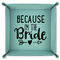 Bride / Wedding Quotes and Sayings 9" x 9" Teal Leatherette Snap Up Tray - FOLDED