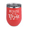 Bride / Wedding Quotes and Sayings Stainless Wine Tumblers - Coral - Double Sided - Front