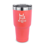 Coffee Addict 30 oz Stainless Steel Tumbler - Coral - Single Sided